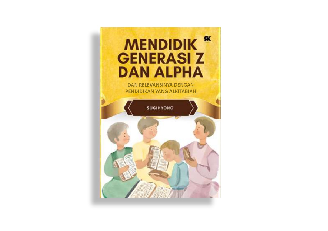 Mendidik Generasi Z Dan Alpha Dan Relevansinya Dengan Pendidikan yang Alkitabiah